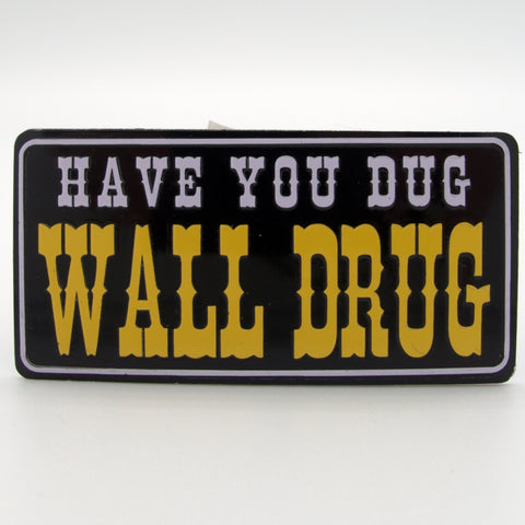 Have You Dug Wall Drug Magnet - Wall Drug Store