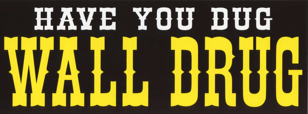 Copy of Have You Dug Wall Drug Yellow Bumper Sticker - Wall Drug Store